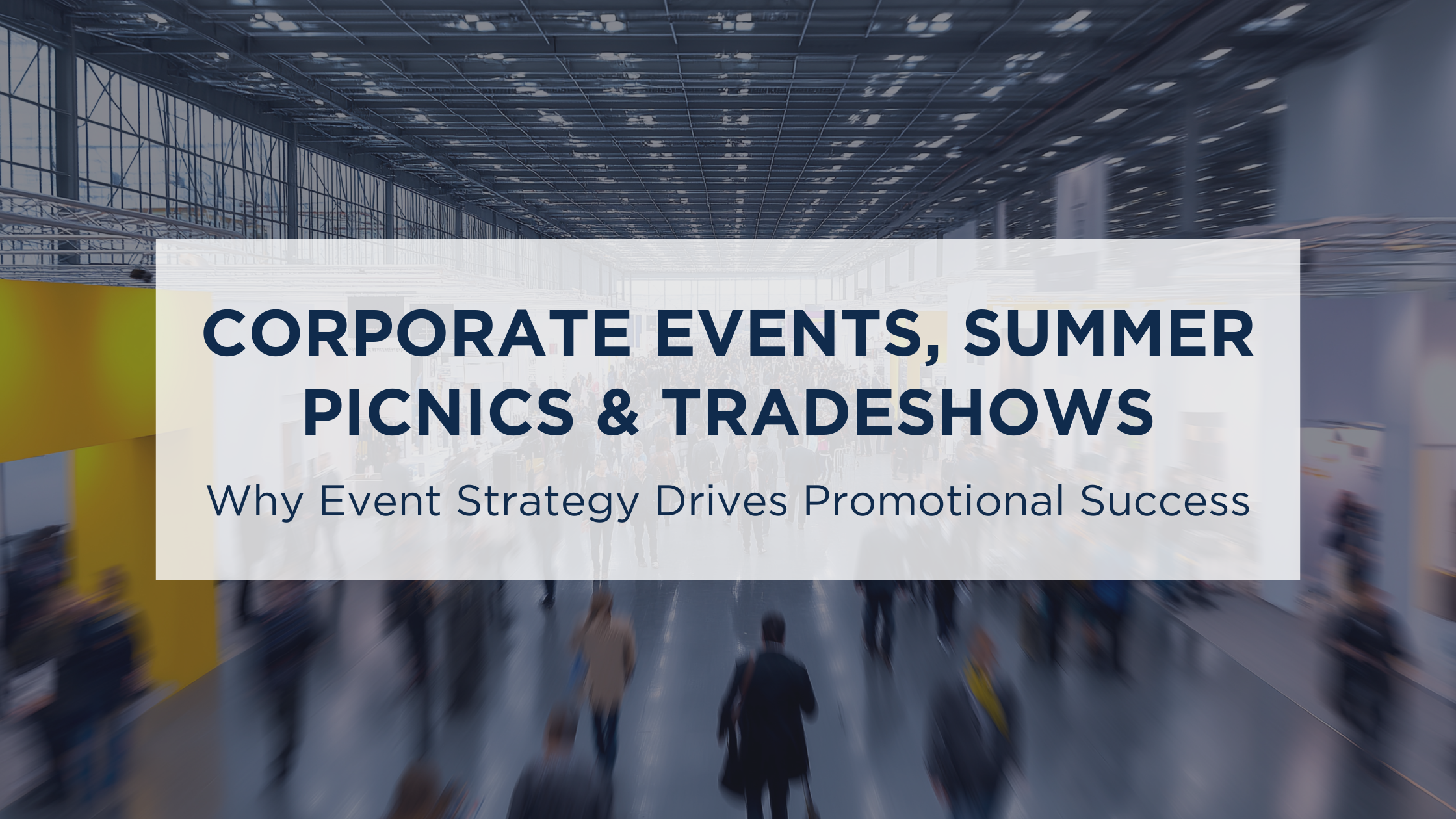 Corporate Events, Picnics & Tradeshows: Why Strategy Drives Promotional Success